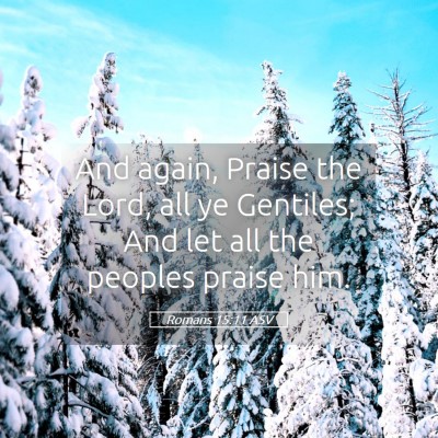 Picture 05 - Romans 15:11 ASV - And again, Praise the Lord, all ye Gentiles; And - Bible Verse Picture