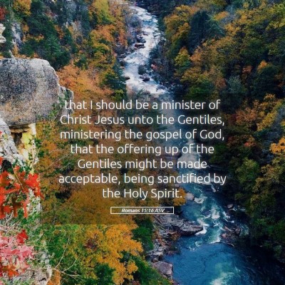Picture 05 - Romans 15:16 ASV - that I should be a minister of Christ Jesus unto - Bible Verse Picture