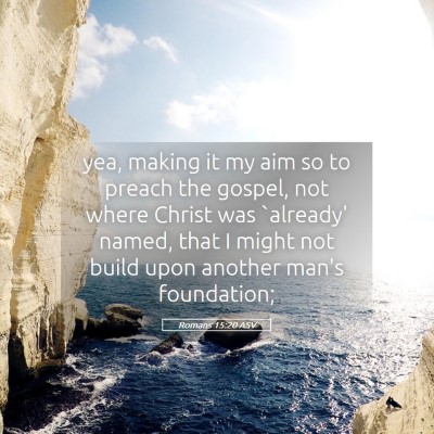 Picture 05 - Romans 15:20 ASV - yea, making it my aim so to preach the gospel, - Bible Verse Picture