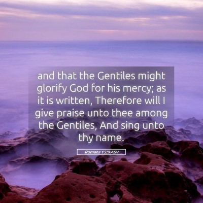 Picture 05 - Romans 15:9 ASV - and that the Gentiles might glorify God for his - Bible Verse Picture