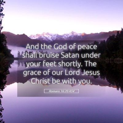 Picture 05 - Romans 16:20 ASV - And the God of peace shall bruise Satan under - Bible Verse Picture