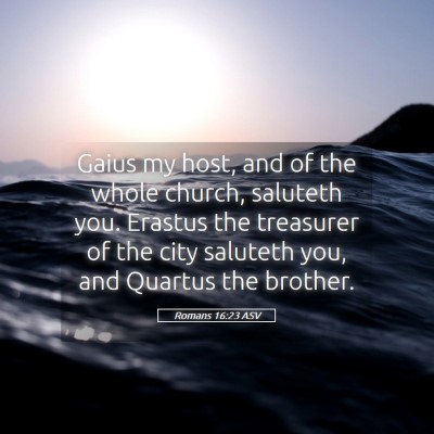 Picture 05 - Romans 16:23 ASV - Gaius my host, and of the whole church, saluteth - Bible Verse Picture