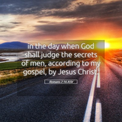 Picture 05 - Romans 2:16 ASV - in the day when God shall judge the secrets of - Bible Verse Picture