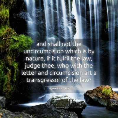 Picture 05 - Romans 2:27 ASV - and shall not the uncircumcision which is by - Bible Verse Picture