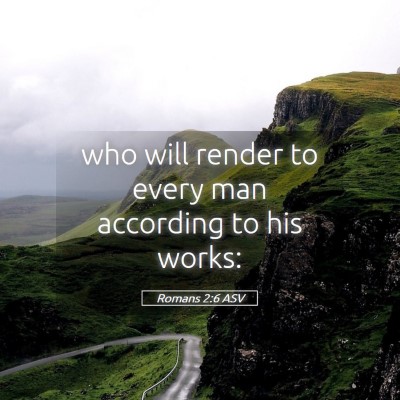 Picture 05 - Romans 2:6 ASV - who will render to every man according to his - Bible Verse Picture