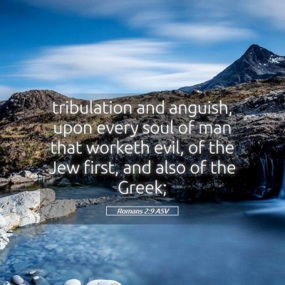 Picture 05 - Romans 2:9 ASV - tribulation and anguish, upon every soul of man - Bible Verse Picture
