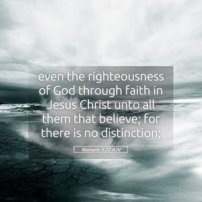 Picture 05 - Romans 3:22 ASV - even the righteousness of God through faith in - Bible Verse Picture