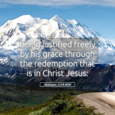 Picture 05 - Romans 3:24 ASV - being justified freely by his grace through the - Bible Verse Picture