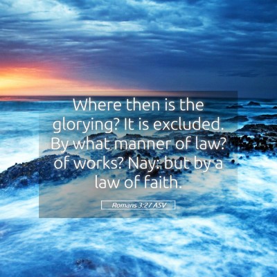 Picture 05 - Romans 3:27 ASV - Where then is the glorying? It is excluded. By - Bible Verse Picture