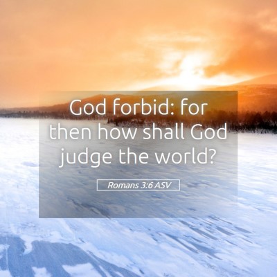 Picture 05 - Romans 3:6 ASV - God forbid: for then how shall God judge the - Bible Verse Picture