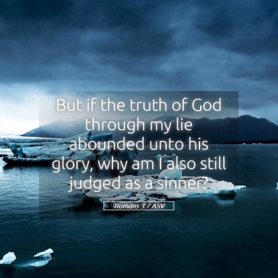 Picture 05 - Romans 3:7 ASV - But if the truth of God through my lie abounded - Bible Verse Picture