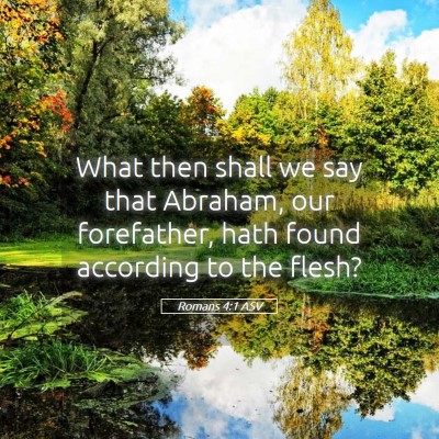 Picture 05 - Romans 4:1 ASV - What then shall we say that Abraham, our - Bible Verse Picture