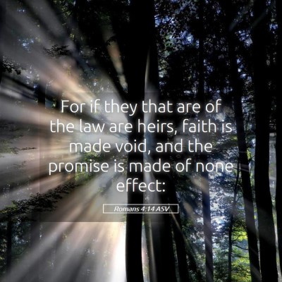 Picture 05 - Romans 4:14 ASV - For if they that are of the law are heirs, faith - Bible Verse Picture