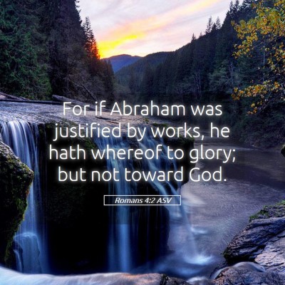 Picture 05 - Romans 4:2 ASV - For if Abraham was justified by works, he hath - Bible Verse Picture