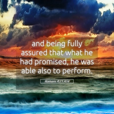 Picture 05 - Romans 4:21 ASV - and being fully assured that what he had - Bible Verse Picture