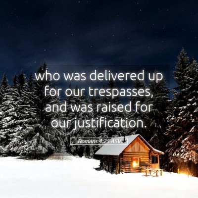 Picture 05 - Romans 4:25 ASV - who was delivered up for our trespasses, and was - Bible Verse Picture