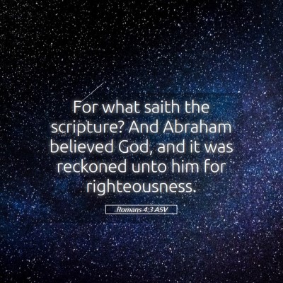 Picture 05 - Romans 4:3 ASV - For what saith the scripture? And Abraham - Bible Verse Picture