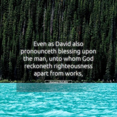 Picture 05 - Romans 4:6 ASV - Even as David also pronounceth blessing upon the - Bible Verse Picture