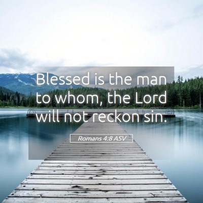 Picture 05 - Romans 4:8 ASV - Blessed is the man to whom, the Lord will not - Bible Verse Picture