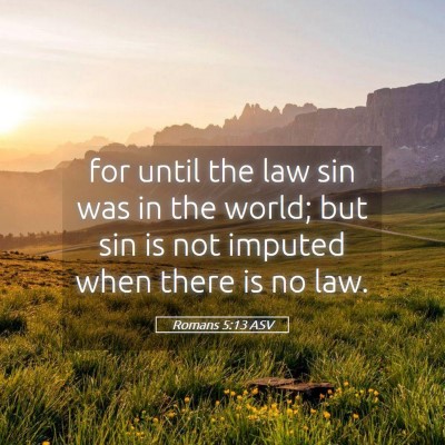 Picture 05 - Romans 5:13 ASV - for until the law sin was in the world; but sin - Bible Verse Picture