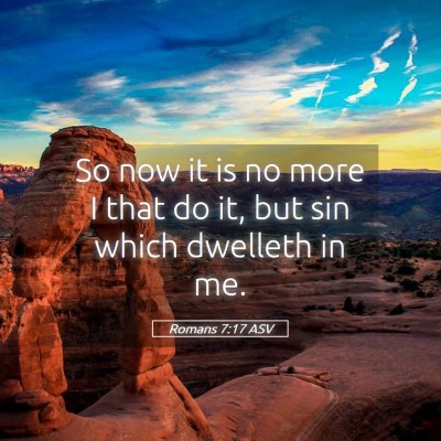 Picture 05 - Romans 7:17 ASV - So now it is no more I that do it, but sin which - Bible Verse Picture