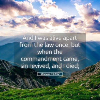 Picture 05 - Romans 7:9 ASV - And I was alive apart from the law once: but when - Bible Verse Picture