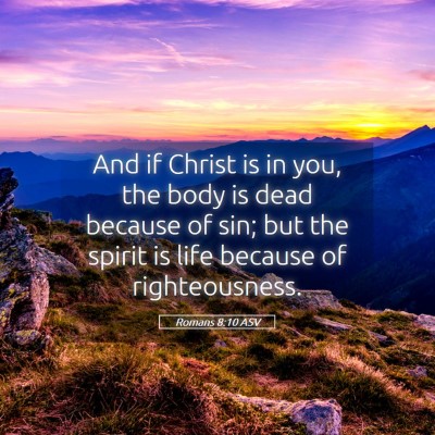 Picture 05 - Romans 8:10 ASV - And if Christ is in you, the body is dead because - Bible Verse Picture