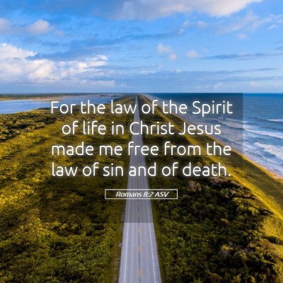 Picture 05 - Romans 8:2 ASV - For the law of the Spirit of life in Christ Jesus - Bible Verse Picture