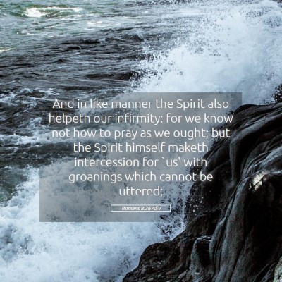 Picture 05 - Romans 8:26 ASV - And in like manner the Spirit also helpeth our - Bible Verse Picture