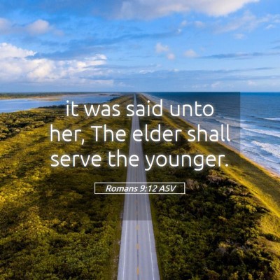 Picture 05 - Romans 9:12 ASV - it was said unto her, The elder shall serve the - Bible Verse Picture
