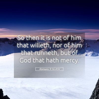 Picture 05 - Romans 9:16 ASV - So then it is not of him that willeth, nor of him - Bible Verse Picture
