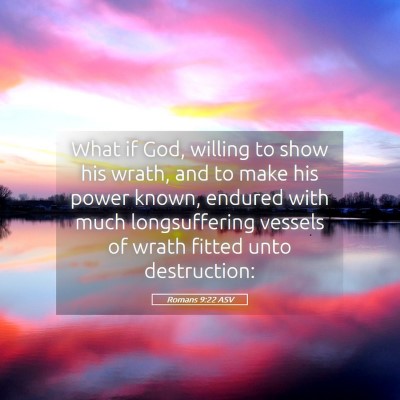 Picture 05 - Romans 9:22 ASV - What if God, willing to show his wrath, and to - Bible Verse Picture