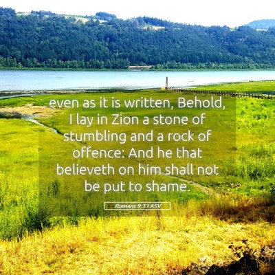 Picture 05 - Romans 9:33 ASV - even as it is written, Behold, I lay in Zion a - Bible Verse Picture