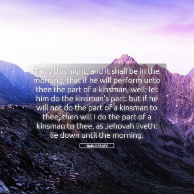 Picture 05 - Ruth 3:13 ASV - Tarry this night, and it shall be in the morning, - Bible Verse Picture