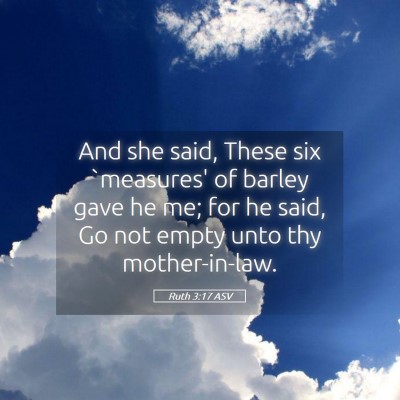 Picture 05 - Ruth 3:17 ASV - And she said, These six `measures' of barley gave - Bible Verse Picture