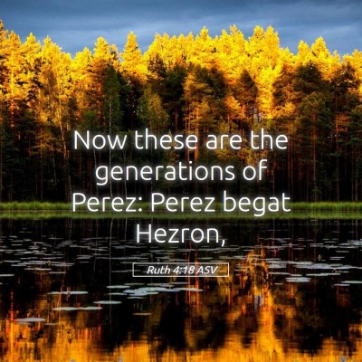 Picture 05 - Ruth 4:18 ASV - Now these are the generations of Perez: Perez - Bible Verse Picture