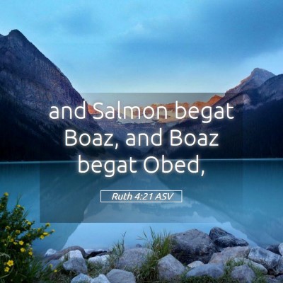Picture 05 - Ruth 4:21 ASV - and Salmon begat Boaz, and Boaz begat - Bible Verse Picture
