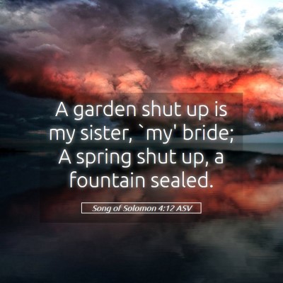 Picture 05 - Song of Solomon 4:12 ASV - A garden shut up is my sister, `my' bride; A - Bible Verse Picture