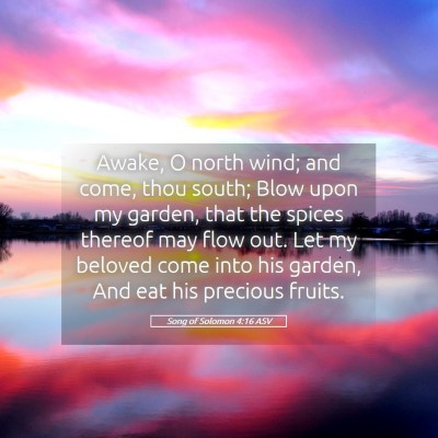 Picture 05 - Song of Solomon 4:16 ASV - Awake, O north wind; and come, thou south; Blow - Bible Verse Picture