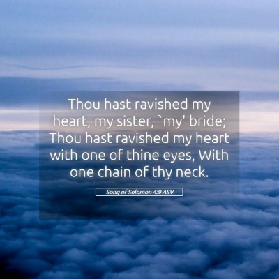 Picture 05 - Song of Solomon 4:9 ASV - Thou hast ravished my heart, my sister, `my' - Bible Verse Picture