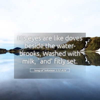 Picture 05 - Song of Solomon 5:12 ASV - His eyes are like doves beside the water-brooks, - Bible Verse Picture