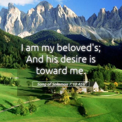 Picture 05 - Song of Solomon 7:10 ASV - I am my beloved's; And his desire is toward - Bible Verse Picture