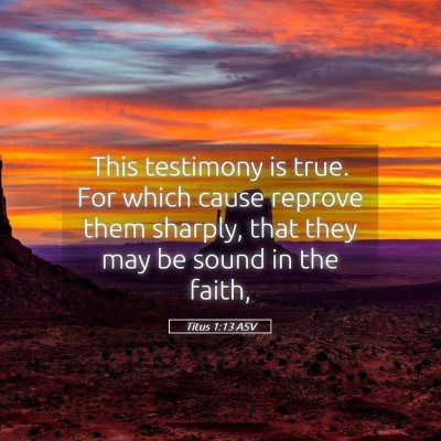 Picture 05 - Titus 1:13 ASV - This testimony is true. For which cause reprove - Bible Verse Picture