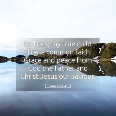Picture 05 - Titus 1:4 ASV - to Titus, my true child after a common faith: - Bible Verse Picture