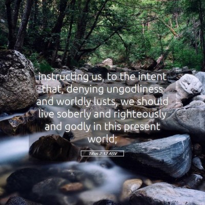 Picture 05 - Titus 2:12 ASV - instructing us, to the intent that, denying - Bible Verse Picture