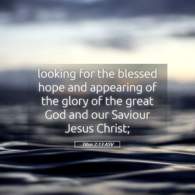 Picture 05 - Titus 2:13 ASV - looking for the blessed hope and appearing of the - Bible Verse Picture