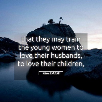 Picture 05 - Titus 2:4 ASV - that they may train the young women to love their - Bible Verse Picture