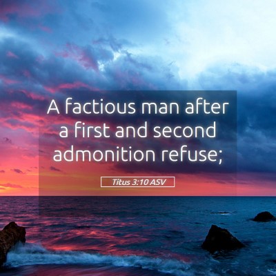 Picture 05 - Titus 3:10 ASV - A factious man after a first and second - Bible Verse Picture