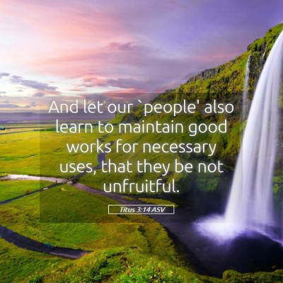 Picture 05 - Titus 3:14 ASV - And let our `people' also learn to maintain good - Bible Verse Picture