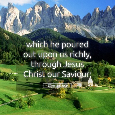Picture 05 - Titus 3:6 ASV - which he poured out upon us richly, through Jesus - Bible Verse Picture